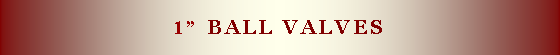 Text Box: 1� ball valves